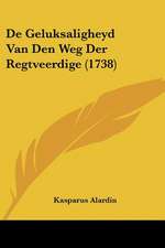 De Geluksaligheyd Van Den Weg Der Regtveerdige (1738)