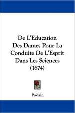 De L'Education Des Dames Pour La Conduite De L'Esprit Dans Les Sciences (1674)