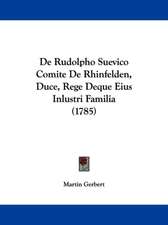 De Rudolpho Suevico Comite De Rhinfelden, Duce, Rege Deque Eius Inlustri Familia (1785)