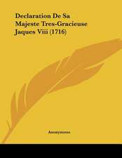 Declaration De Sa Majeste Tres-Gracieuse Jaques Viii (1716)