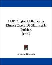 Dell' Origine Della Poesia Rimata Opera Di Giammaria Barbieri (1790)