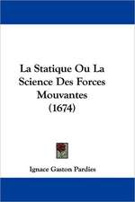 La Statique Ou La Science Des Forces Mouvantes (1674)