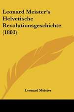 Leonard Meister's Helvetische Revolutionsgeschichte (1803)