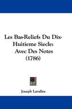 Les Bas-Reliefs Du Dix-Huitieme Siecle