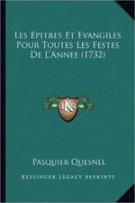 Les Epitres Et Evangiles Pour Toutes Les Festes De L'Annee (1732)