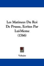 Les Matinees Du Roi De Prusse, Ecrites Par Lui-Meme (1766)