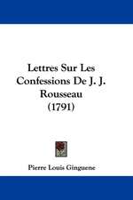 Lettres Sur Les Confessions de J. J. Rousseau (1791)