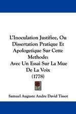 L'Inoculation Justifiee, Ou Dissertation Pratique Et Apologetique Sur Cette Methode