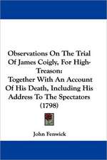 Observations On The Trial Of James Coigly, For High-Treason