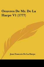 Oeuvres De Mr. De La Harpe V1 (1777)