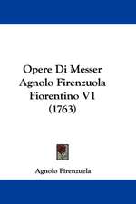 Opere Di Messer Agnolo Firenzuola Fiorentino V1 (1763)