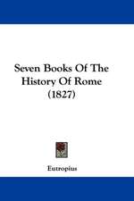 Seven Books Of The History Of Rome (1827)