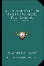 Social History Of The Races Of Mankind, First Division