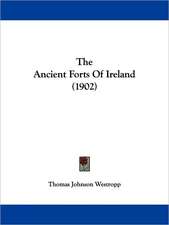 The Ancient Forts Of Ireland (1902)