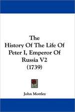 The History Of The Life Of Peter I, Emperor Of Russia V2 (1739)