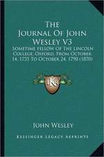 The Journal Of John Wesley V3