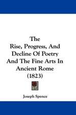 The Rise, Progress, And Decline Of Poetry And The Fine Arts In Ancient Rome (1823)