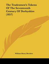 The Tradesmen's Tokens Of The Seventeenth Century Of Derbyshire (1857)