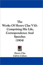 The Works Of Henry Clay V10