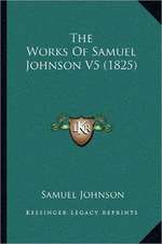 The Works Of Samuel Johnson V5 (1825)