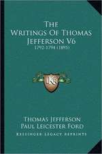 The Writings Of Thomas Jefferson V6