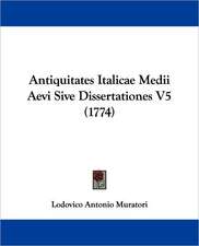 Antiquitates Italicae Medii Aevi Sive Dissertationes V5 (1774)