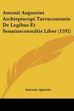 Antonii Augustini Archiepiscopi Tarraconensis De Legibus Et Senatusconsultis Liber (1592)