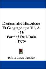 Dictionnaire Historique Et Geographique V1, A - M