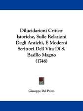 Dilucidazioni Critico-Istoriche, Sulle Relazioni Degli Antichi, E Moderni Scrittori Dell Vita Di S. Basilio Magno (1746)