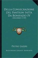 Della Consecrazione Del Panteon Fatta Da Bonifazio IV