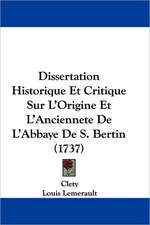 Dissertation Historique Et Critique Sur L'Origine Et L'Anciennete De L'Abbaye De S. Bertin (1737)