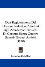 Due Ragionamenti Del Dottore Lodovico Coltellini Agli Accademici Etruschi Di Cortona Sopra Quattro Superbi Bronzi Antichi (1750)