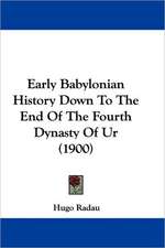 Early Babylonian History Down To The End Of The Fourth Dynasty Of Ur (1900)