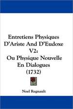 Entretiens Physiques D'Ariste And D'Eudoxe V2