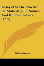 Essays On The Practice Of Midwifery, In Natural And Difficult Labors (1792)