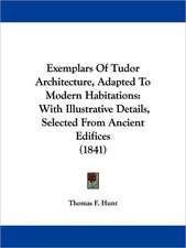 Exemplars Of Tudor Architecture, Adapted To Modern Habitations