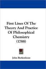 First Lines Of The Theory And Practice Of Philosophical Chemistry (1788)