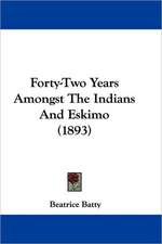 Forty-Two Years Amongst The Indians And Eskimo (1893)