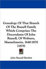 Genealogy Of That Branch Of The Russell Family Which Comprises The Descendants Of John Russell, Of Woburn, Massachusetts, 1640-1878 (1879)