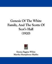 Genesis Of The White Family, And The Scotts Of Scot's Hall (1920)