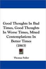 Good Thoughts In Bad Times, Good Thoughts In Worse Times, Mixed Contemplations In Better Times (1863)