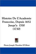 Histoire de L'Academie Francoise, Depuis 1652 Jusqu'a 1700 (1730)