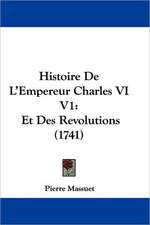 Histoire De L'Empereur Charles VI V1