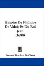 Histoire de Philippe de Valois Et Du Roi Jean (1688)