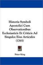 Historia Symboli Apostolici Cum Observationibus Ecclesiasticis Et Criticis Ad Singulos Eius Articulos (1765)