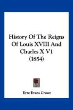 History Of The Reigns Of Louis XVIII And Charles X V1 (1854)