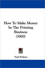 How To Make Money In The Printing Business (1900)