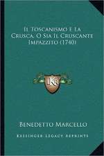 Il Toscanismo E La Crusca, O Sia Il Cruscante Impazzito (1740)