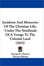 Incidents And Memories Of The Christian Life