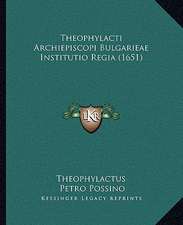 Theophylacti Archiepiscopi Bulgarieae Institutio Regia (1651)